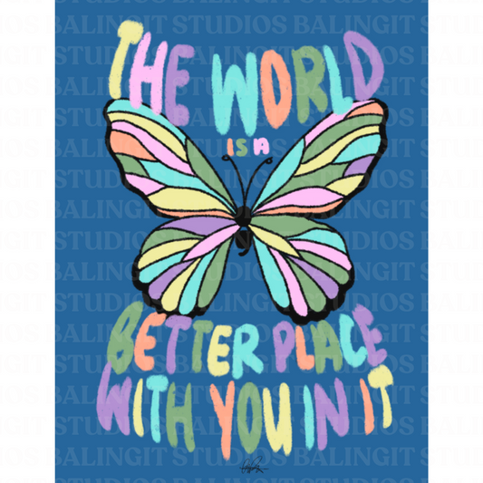 The World is a Better Place With You In It || Art Print